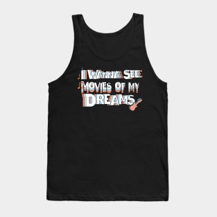 Movies of my Dreams - I Wanna See It! Tank Top